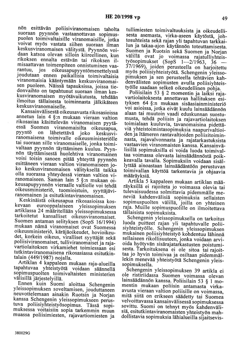 HE 20/1998 vp 49 nön esittävän poliisiviranomaisen taholta suoraan pyynnön vastaanottavan sopimuspuolen toimivaltaisille viranomaisille, jotka voivat myös vastata siihen suoraan ilman