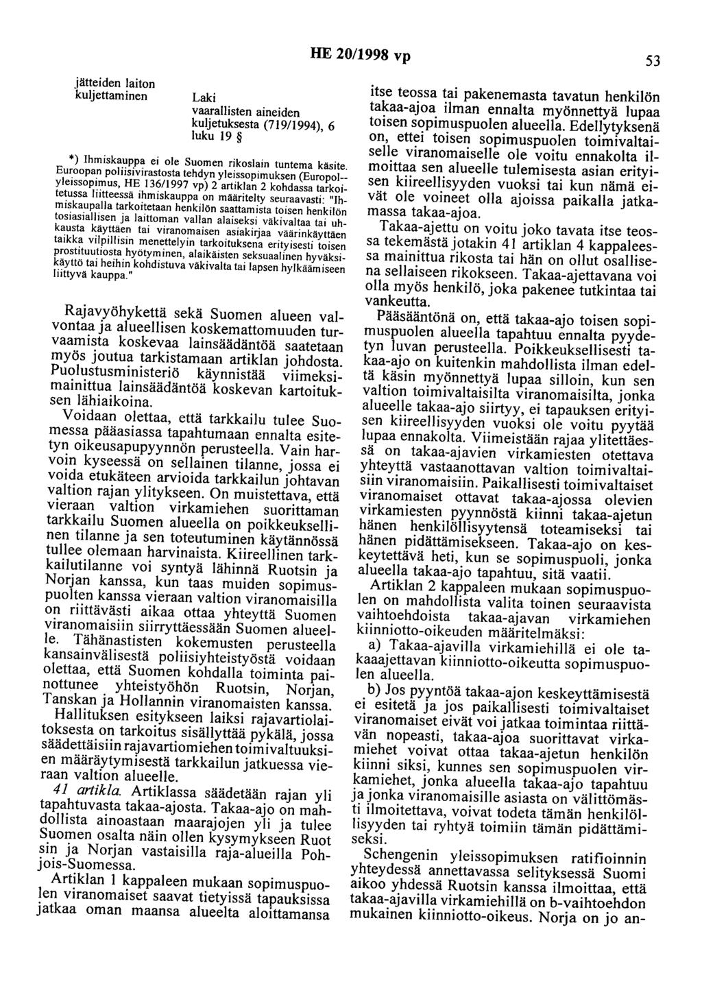 HE 20/1998 vp 53 jätteiden laiton kuljettaminen Laki vaarallisten aineiden kuljetuksesta (719/1994), 6 luku 19 *) Ihmiskauppa ei ole Suomen rikoslain tuntema käsite.