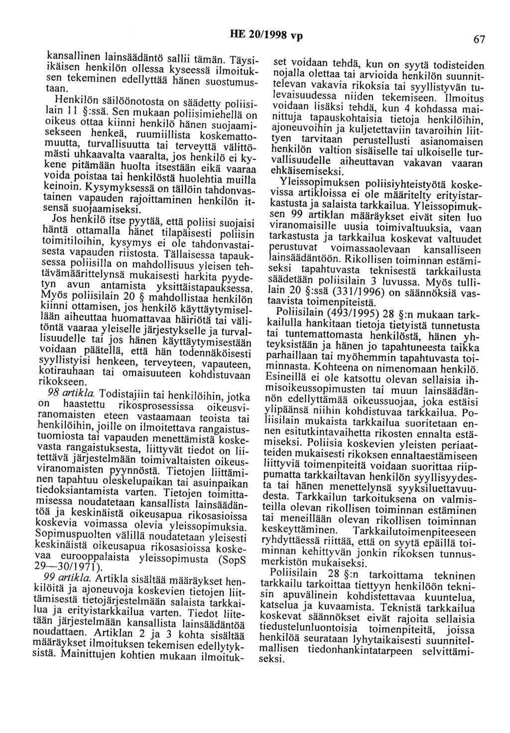 HE 20/1998 vp 67 kansallinen lainsäädäntö sallii tämän. Täysiikäisen henkilön ollessa kyseessä ilmoituksen tekeminen edellyttää hänen suostumustaan.