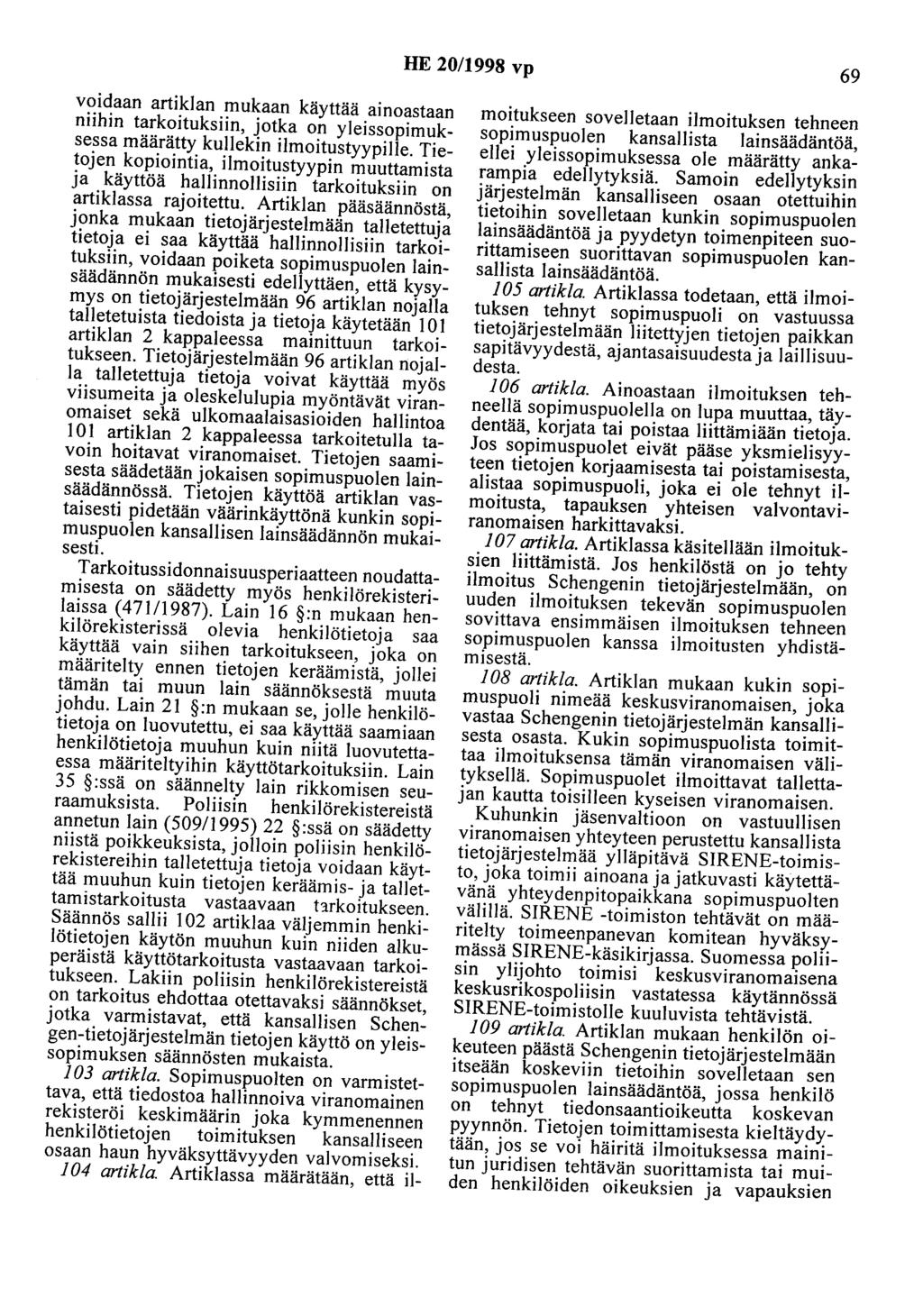 HE 20/1998 vp 69 voidaan artiklan mukaan käyttää ainoastaan niihin tarkoituksiin, jotka on yleissopimuksessa määrätty kullekin ilmoitustyypille.