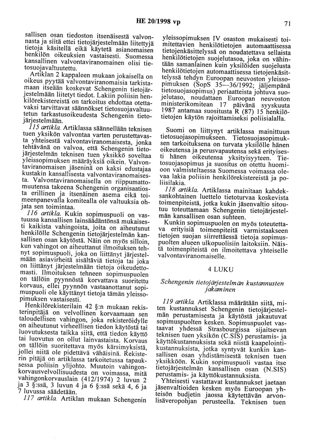 HE 20/1998 vp 71 sallisen osan tiedoston itsenäisestä valvonnasta ja siitä ettei tietojärjestelmään liitettyjä tietoja käsitellä eikä käytetä asianomaisen henkilön oikeuksien vastaisesti.
