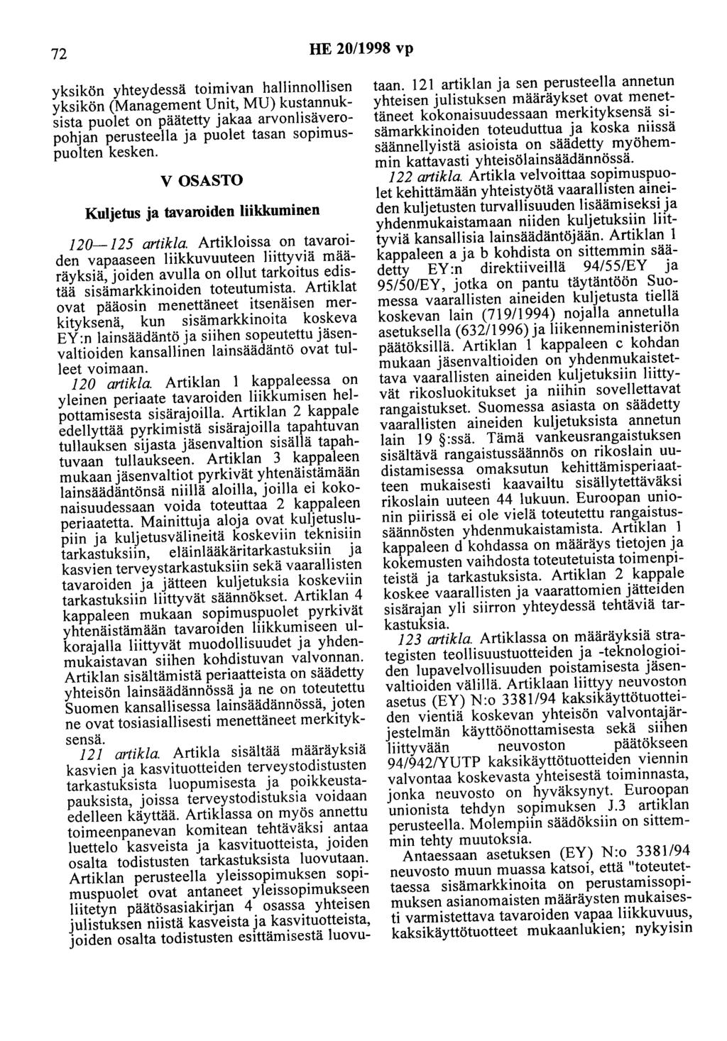 72 HE 20/1998 vp yksikön yhteydessä toimivan hallinnollisen yksikön (Management Unit, MU) kustannuksista puolet on päätetty jakaa arvonlisäveropohjan perusteella ja puolet tasan sopimuspuolten kesken.