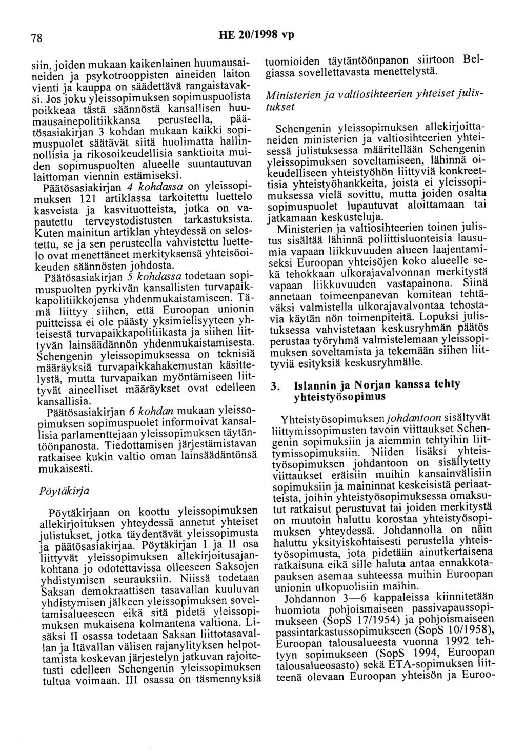 78 HE 20/1998 vp siin, joiden mukaan kaikenlainen huumausaineiden ja psykotrooppisten aineiden laiton vienti ja kauppa on säädettävä rangaistavaksi.