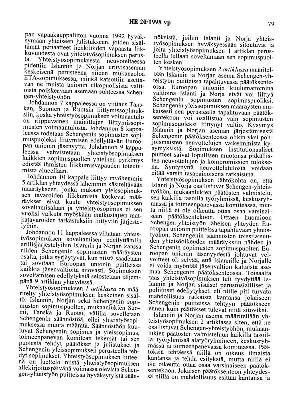 HE 20/1998 vp 79 pan vapaakauppaliiton vuonna I992 hyväksymään yhteiseen julistukseen, joiden sisältämät periaatteet henkilöiden vapaasta liikkuvuudesta ovat yhteistyösopimuksen perusta.
