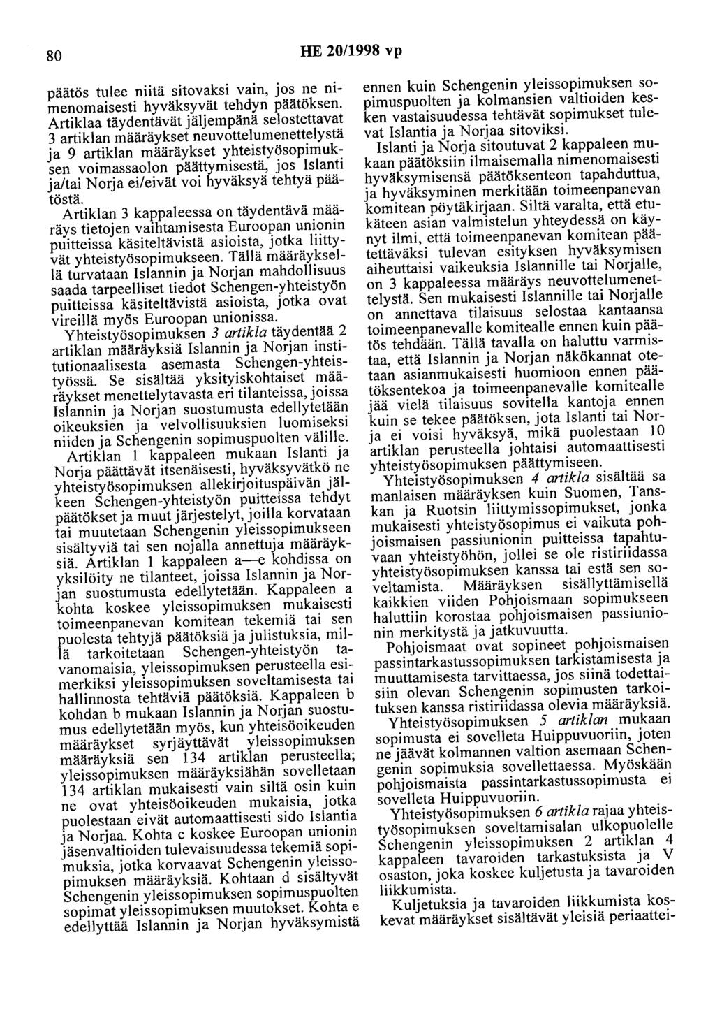 80 HE 20/1998 vp päätös tulee niitä sitovaksi vain, jos ne nimenomaisesti hyväksyvät tehdyn päätöksen.