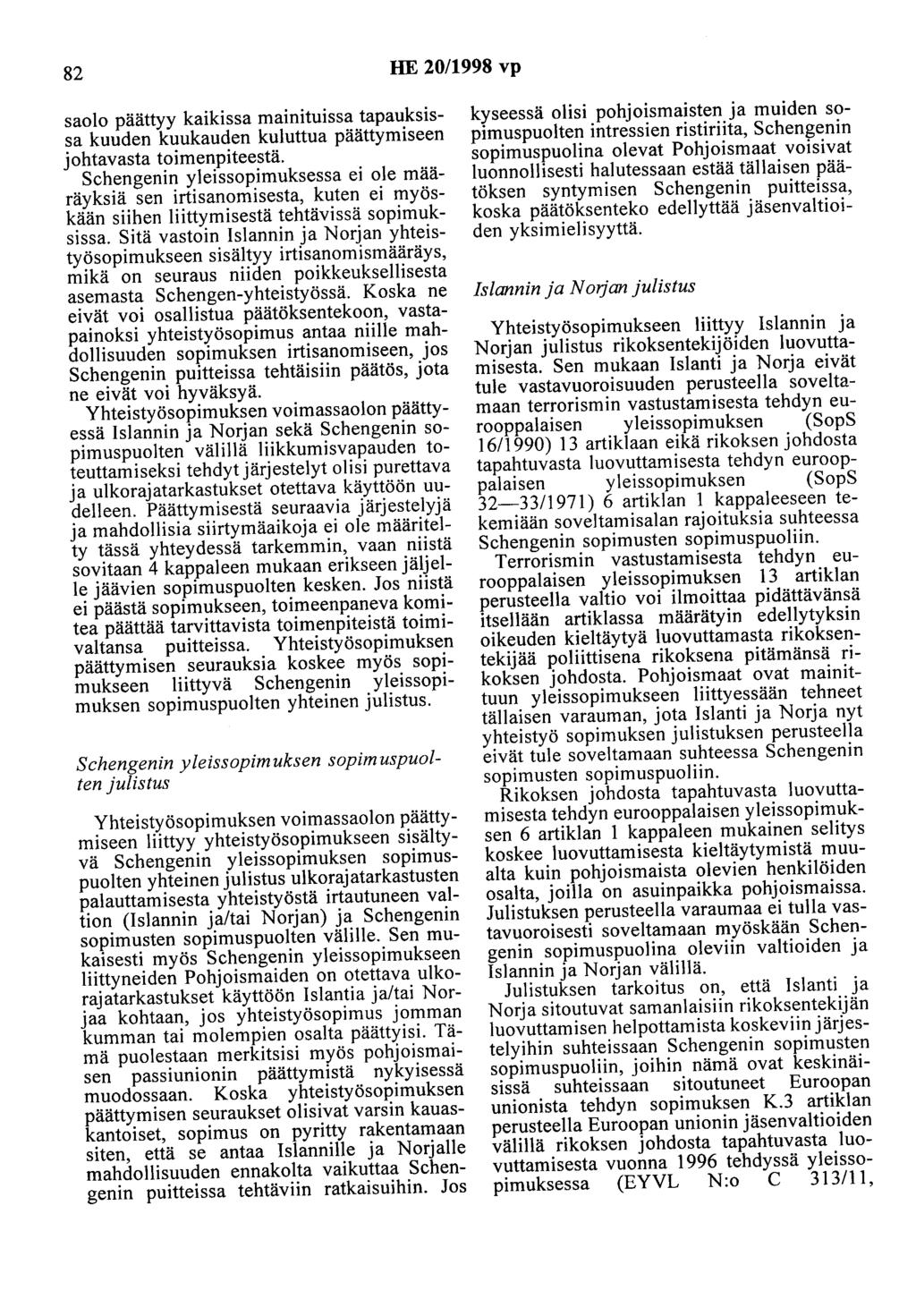 82 HE 20/1998 vp saolo päättyy kaikissa mainituissa tapauksissa kuuden kuukauden kuluttua päättymiseen johtavasta toimenpiteestä.