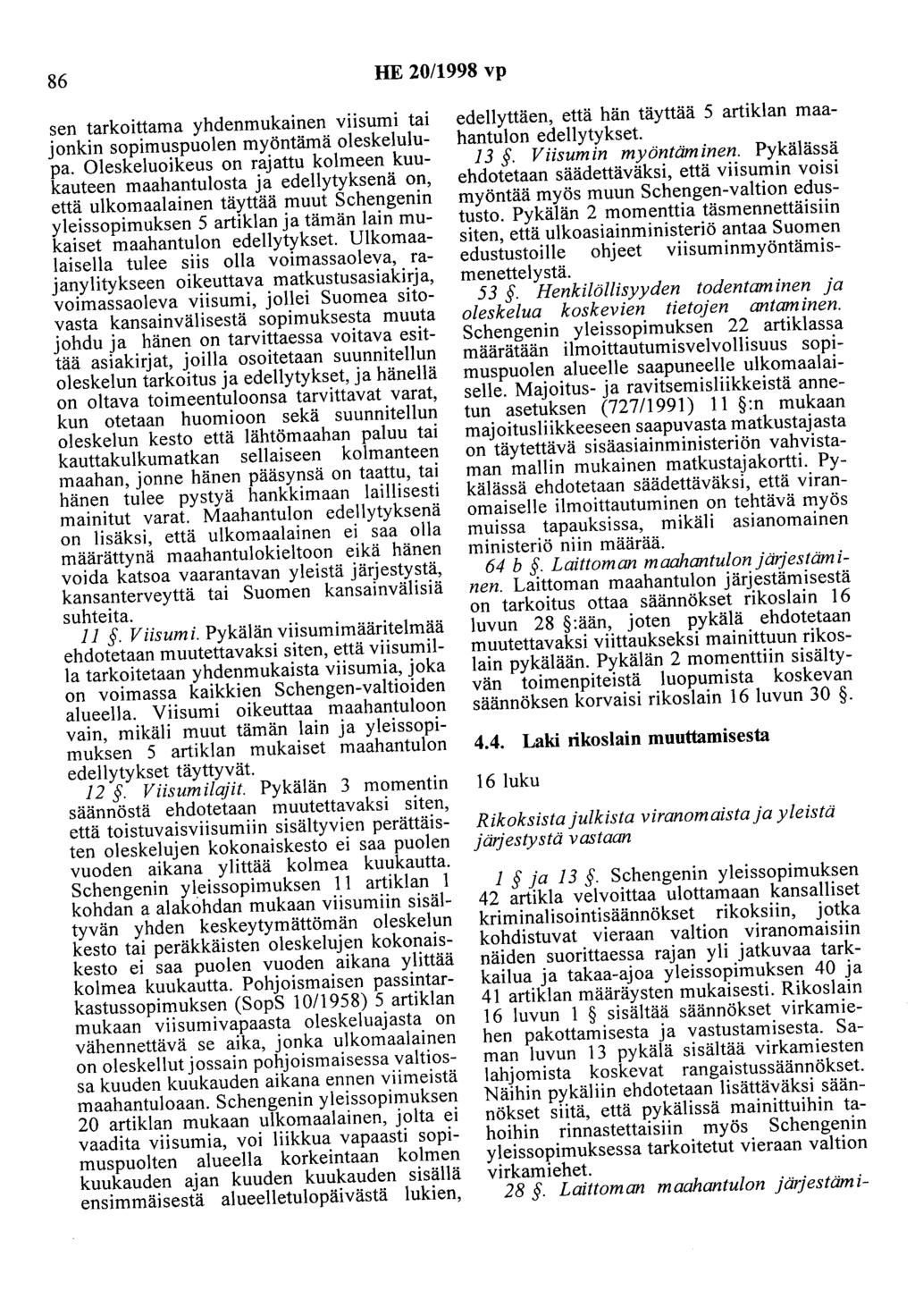 86 HE 20/1998 vp sen tarkoittama yhdenmukainen viisumi tai jonkin sopimuspuolen myöntämä oleskelulupa.