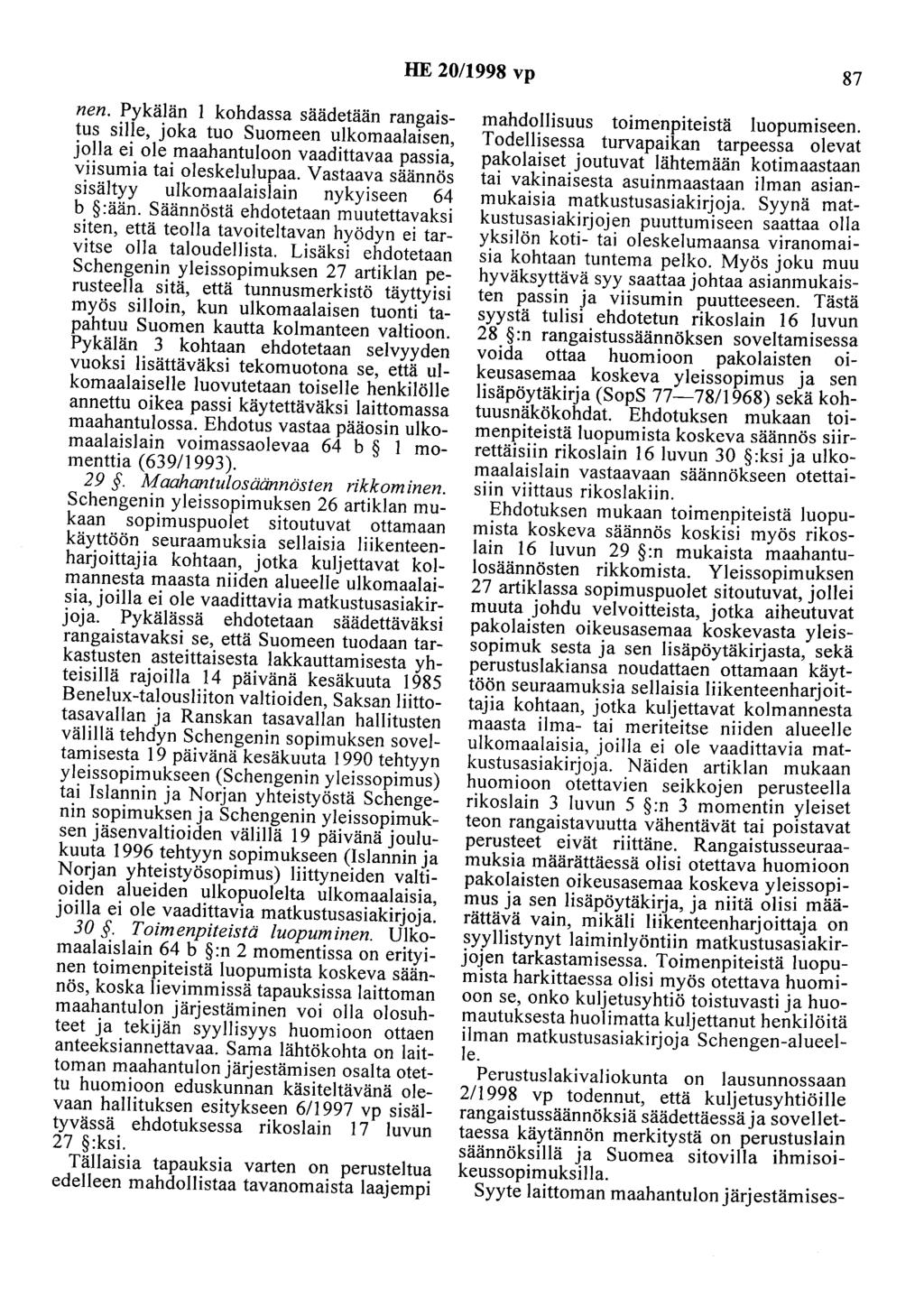 HE 20/1998 vp 87 nen. Pykälän 1 kohdassa säädetään rangaistus sille, joka tuo Suomeen ulkomaalaisen, jolla ei ole maahantuloon vaadittavaa passia, viisumia tai oleskelulupaa.