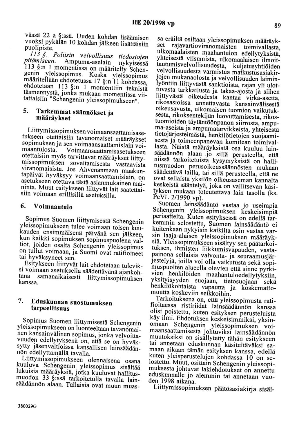 HE 20/1998 vp 89 vässä 22 a :ssä. Uuden kohdan lisäämisen vuoksi pykälän 10 kohdan jälkeen lisättäisiin puoli piste. 113. Poliisin velvollisuus tiedostojen pitämiseen.
