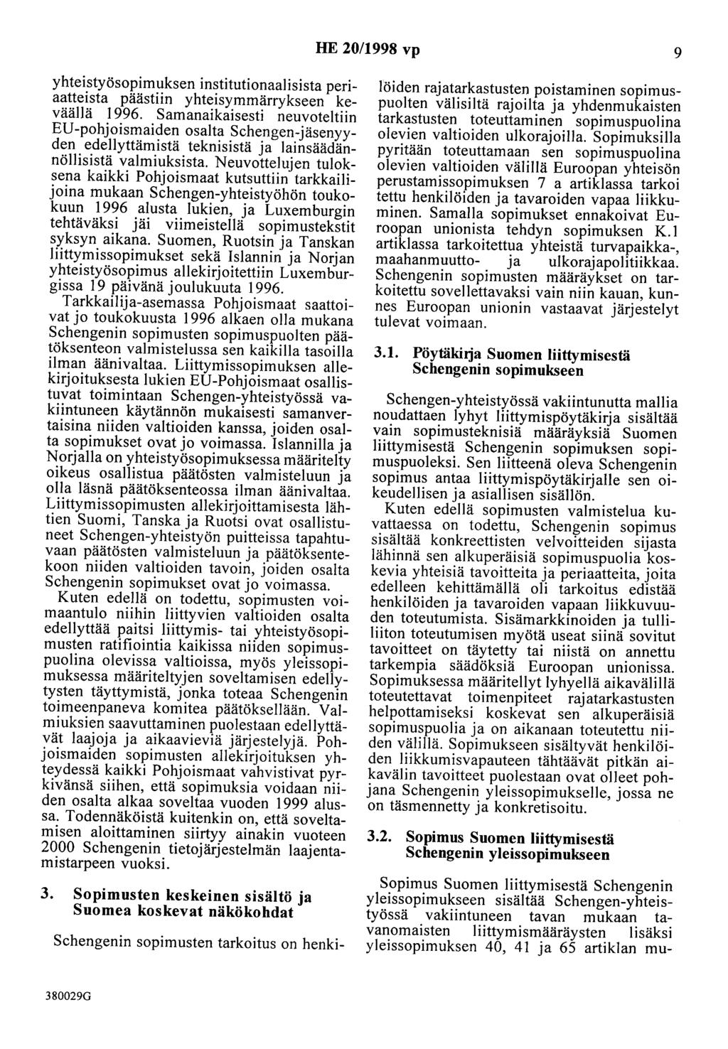 HE 20/1998 vp 9 yhteistyösopimuksen institutionaalisista periaatteista päästiin yhteisymmärrykseen keväällä 1996.