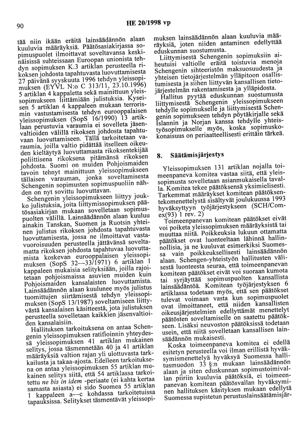 90 HE 20/1998 vp tää niin ikään eräitä lainsäädännön alaan kuuluvia määräyksiä.