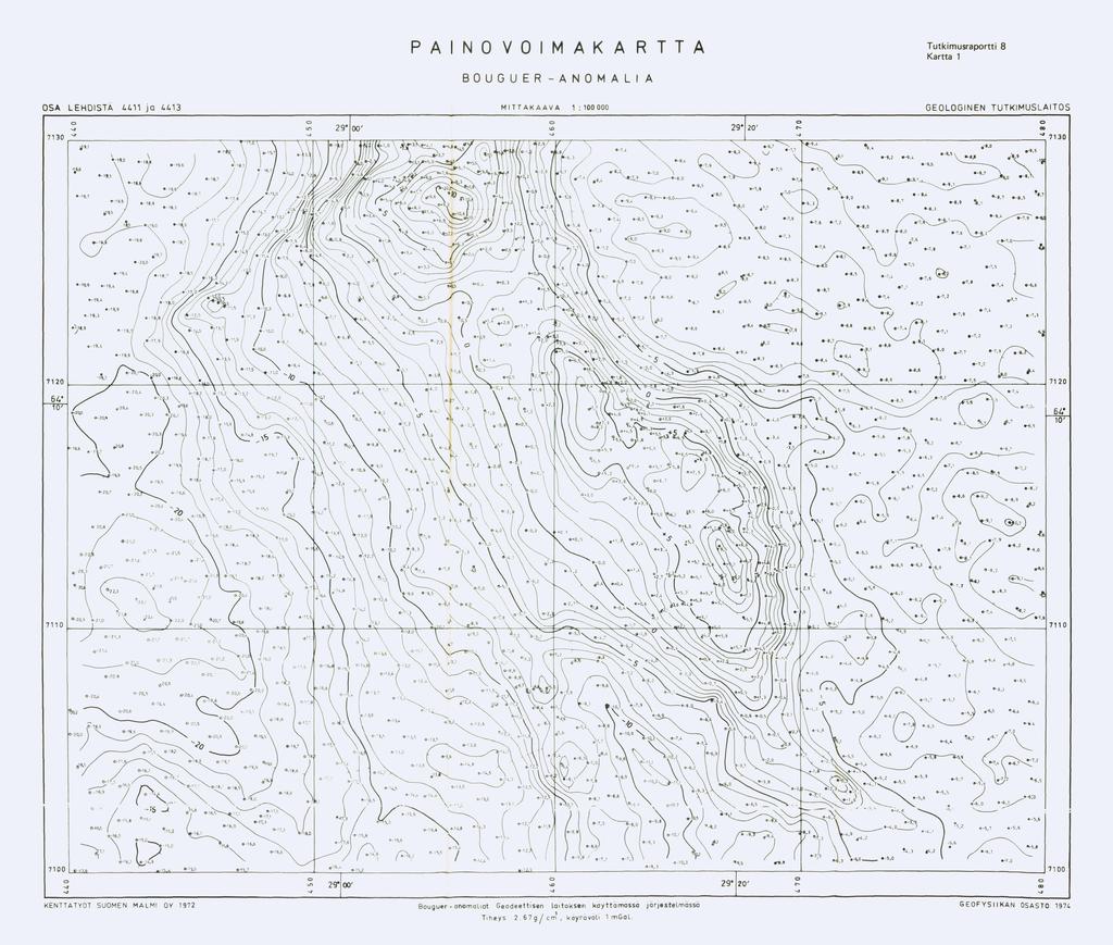 PAINOVOIMAKARTTA Tutkimusraportti 8 Kartta 1 BOUGUER - ANOMALI A OSA L.L.11 ja 4413 LEHDISTÄ MIT TA K A A V A o 0... U"I GEOLOGINEN TUTKIMUSLAITOS 1 : '00000 0 0 0 2 go 00' \D 29 0 20' t'ci) 7,3or.