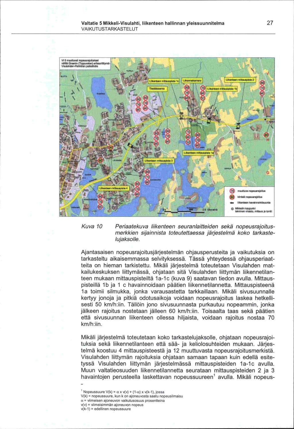 , I, a -pisteillä la Valtatie 5 Mikkeli -Visulahti, liikenteen hallinnan yleissuunnitetma 27 VAI KUTUSTARKASTELUT 1' -' I.,* :'\.J I. -.<.