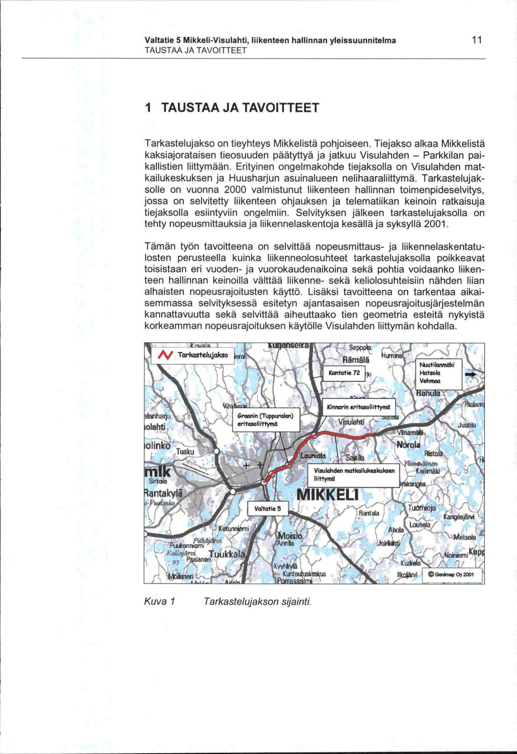 -kallistien jossa Valtatie 5 Mikkeli-Visulahti, liikenteen hallinnan yleissuunnitelma 11 TAUSTAA JA TAVOITTEET I TAUSTAA JA TAVOITTEET Tarkastelujakso on tieyhteys Mikkelistä pohjoiseen.