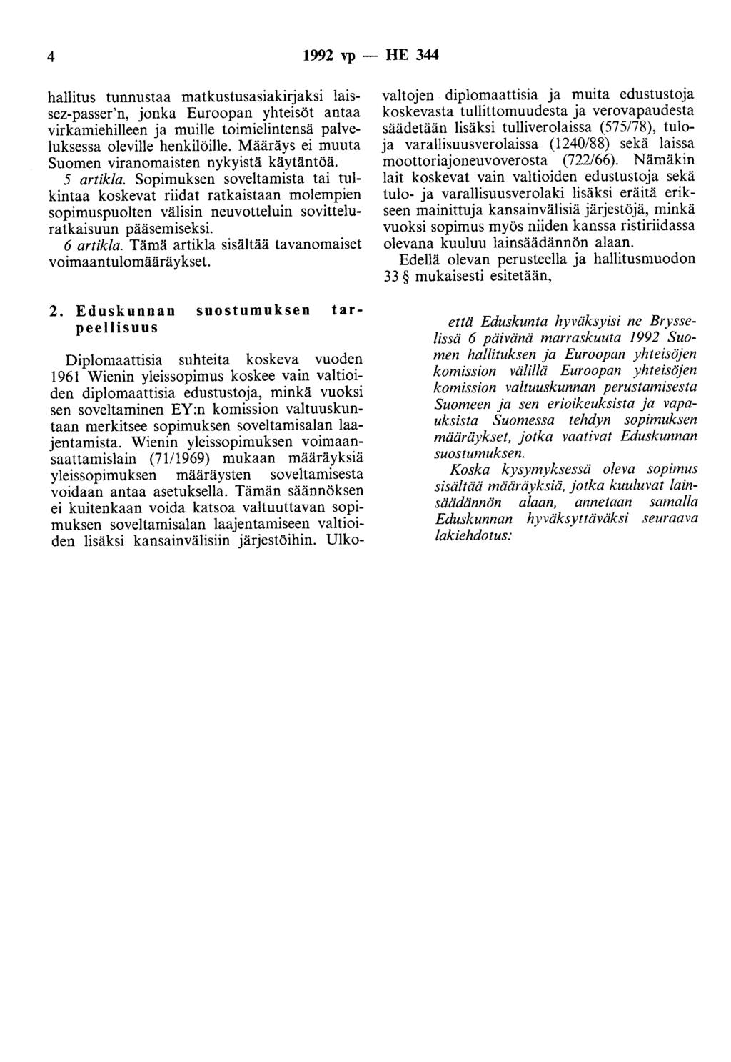 4 1992 vp - HE 344 hallitus tunnustaa matkustusasiakirjaksi laissez-passer'n, jonka Euroopan yhteisöt antaa virkamiehilleen ja muille toimielintensä palveluksessa oleville henkilöille.