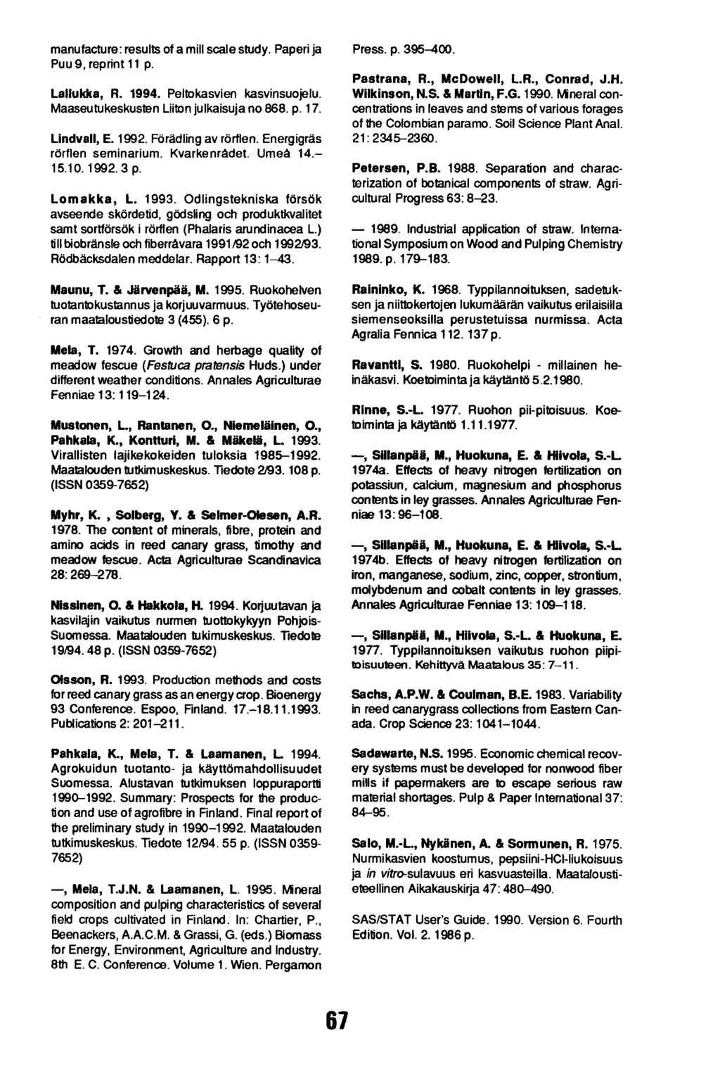 manufacture: results ota mill scale study. Paperi ja Puu 9, reprint 11 p. Lallukka, R. 1994. Peltokasvien kasvinsuojelu. Maaseutukeskusten Liiton julkaisuja no 868. p. 17. Lindvall, E. 1992.