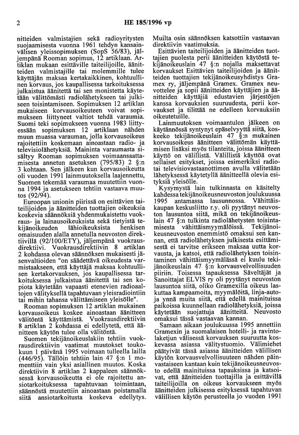 2 HE 185/1996 vp nitteiden valmistajien sekä radioyritysten suojaamisesta vuonna 1961 tehdyn kansainvälisen yleissopimuksen (SopS 56/83), jäljempänä Rooman sopimus, 12 artiklaan.