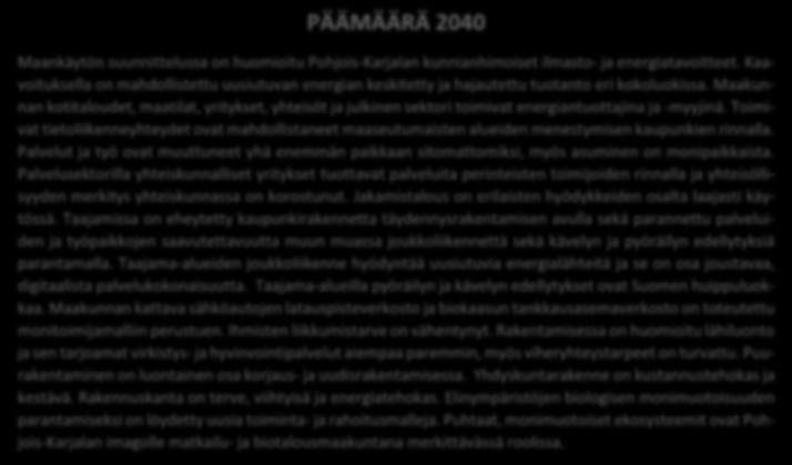 17 PÄÄMÄÄRÄ 2040 Maankäytön suunnittelussa on huomioitu Pohjois-Karjalan kunnianhimoiset ilmasto- ja energiatavoitteet.