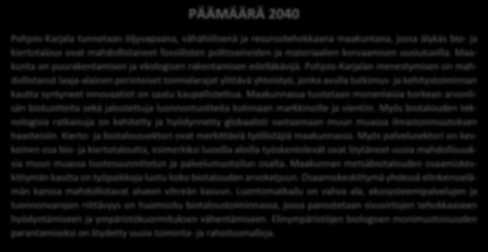 27 Puuston vuotuinen kasvu on 9,3 miljoonaa kuutiometriä, ja runkopuun vuosittainen hakkuukertymä 6,8 miljoonaa kuutiometriä.