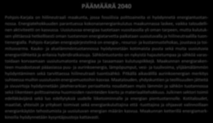 6 PÄÄMÄÄRÄ 2040 Pohjois-Karjala on hiilineutraali maakunta, jossa fossiilisia polttoaineita ei hyödynnetä energiantuotannossa.