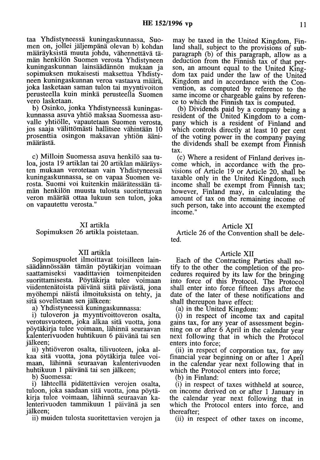 HE 152/1996 vp 11 taa Yhdistyneessä kuningaskunnassa, Suomen on, jollei jäljempänä olevan b) kohdan määräyksistä muuta johdu, vähennettävä tämän henkilön Suomen verosta Yhdistyneen kuningaskunnan