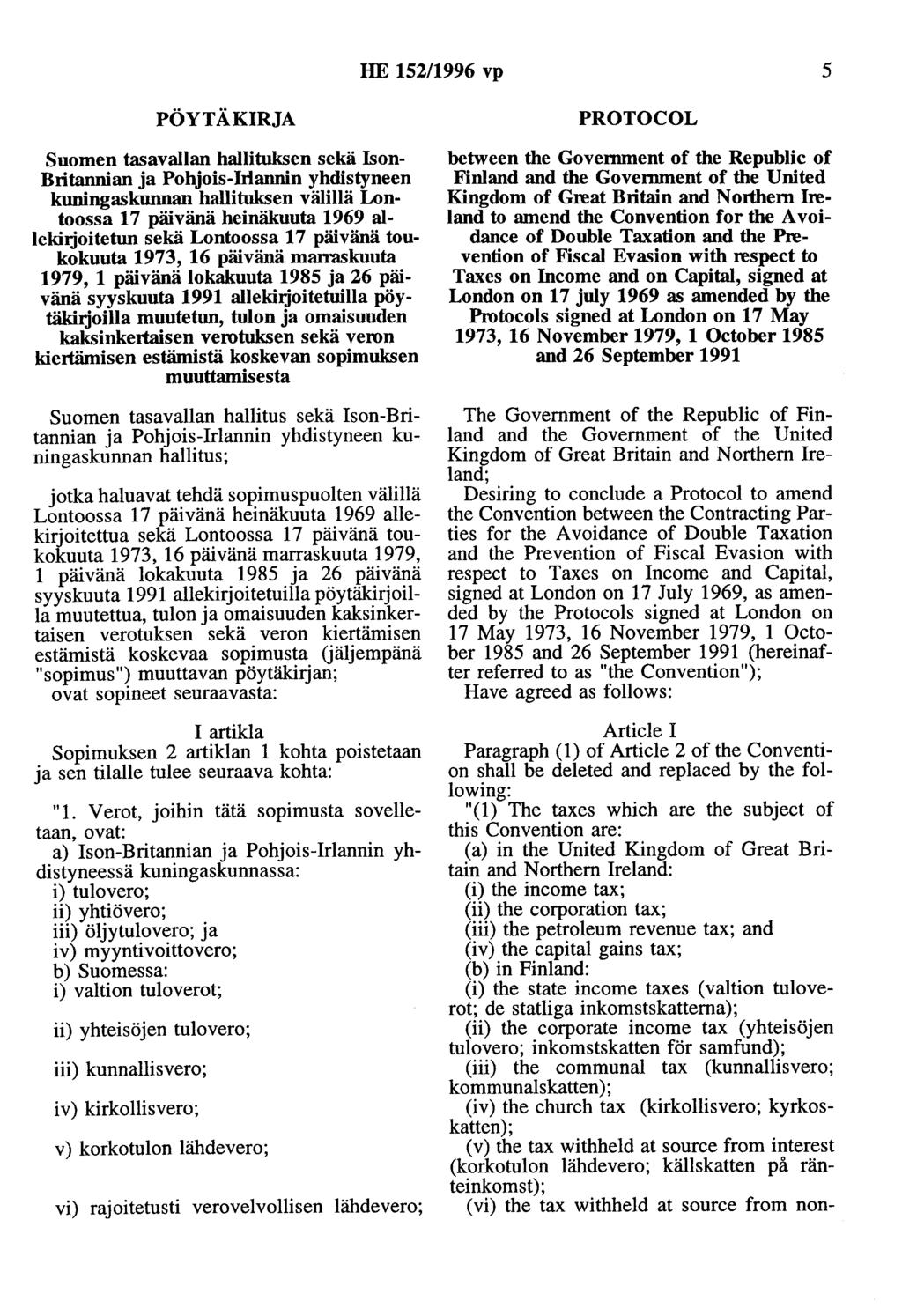 HE 152/1996 vp 5 PÖYTÄKIRJA Suomen tasavallan hallituksen sekä Ison Britannian ja Pohjois-Irlannin yhdistyneen kuningaskunnan hallituksen välillä Lontoossa 17 päivänä heinäkuuta 1969 allekiijoitetun