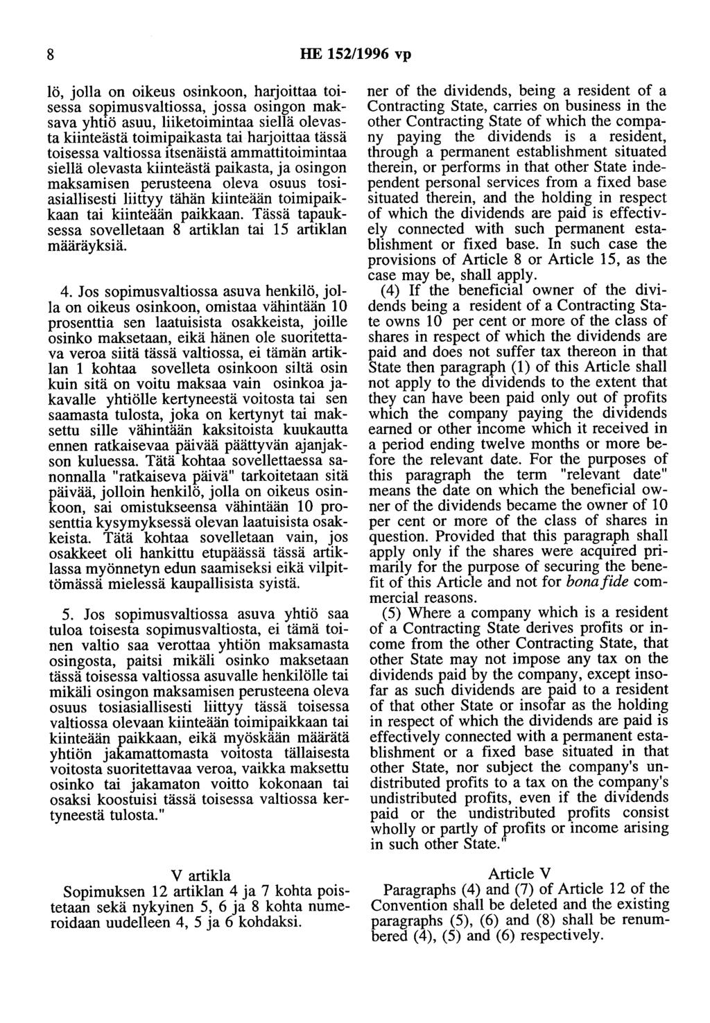 8 HE 152/1996 vp lö, jolla on oikeus osinkoon, harjoittaa toisessa sopimusvaltiossa, jossa osingon maksava yhtiö asuu, liiketoimintaa siellä olevasta kiinteästä toimipaikasta tai harjoittaa tässä