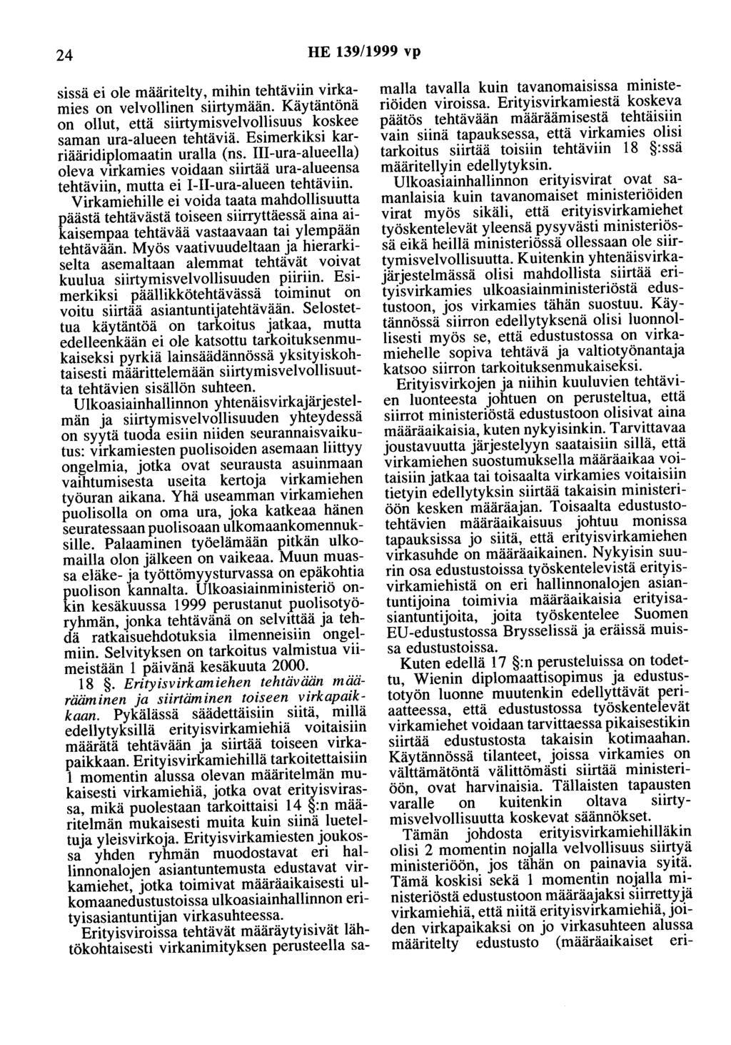 24 HE 139/1999 vp sissä ei ole määritelty, mihin tehtäviin virkamies on velvollinen siirtymään. Käytäntänä on ollut, että siirtymisvelvollisuus koskee saman ura-alueen tehtäviä.