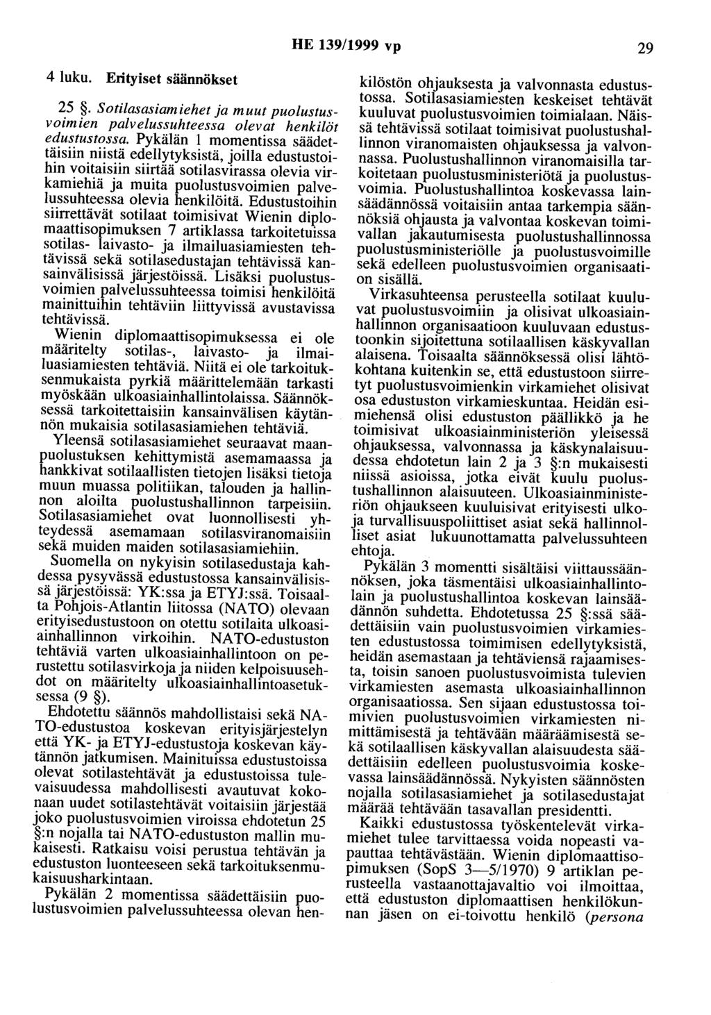 HE 139/1999 vp 29 4 luku. Erityiset säännökset 25. Sotilasasiamiehet ja muut puolustusvoimien palvelussuhteessa olevat henkilöt edustustossa.