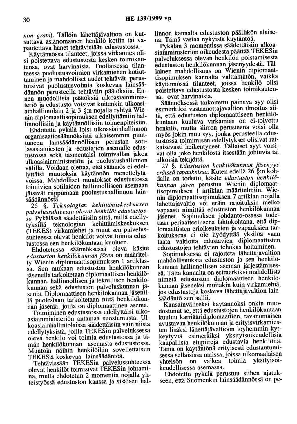 30 HE 139/1999 vp non grata). Tällöin lähettäjävaltion on kutsuttava asianomainen henkilö kotiin tai vapautettava hänet tehtävistään edustustossa.