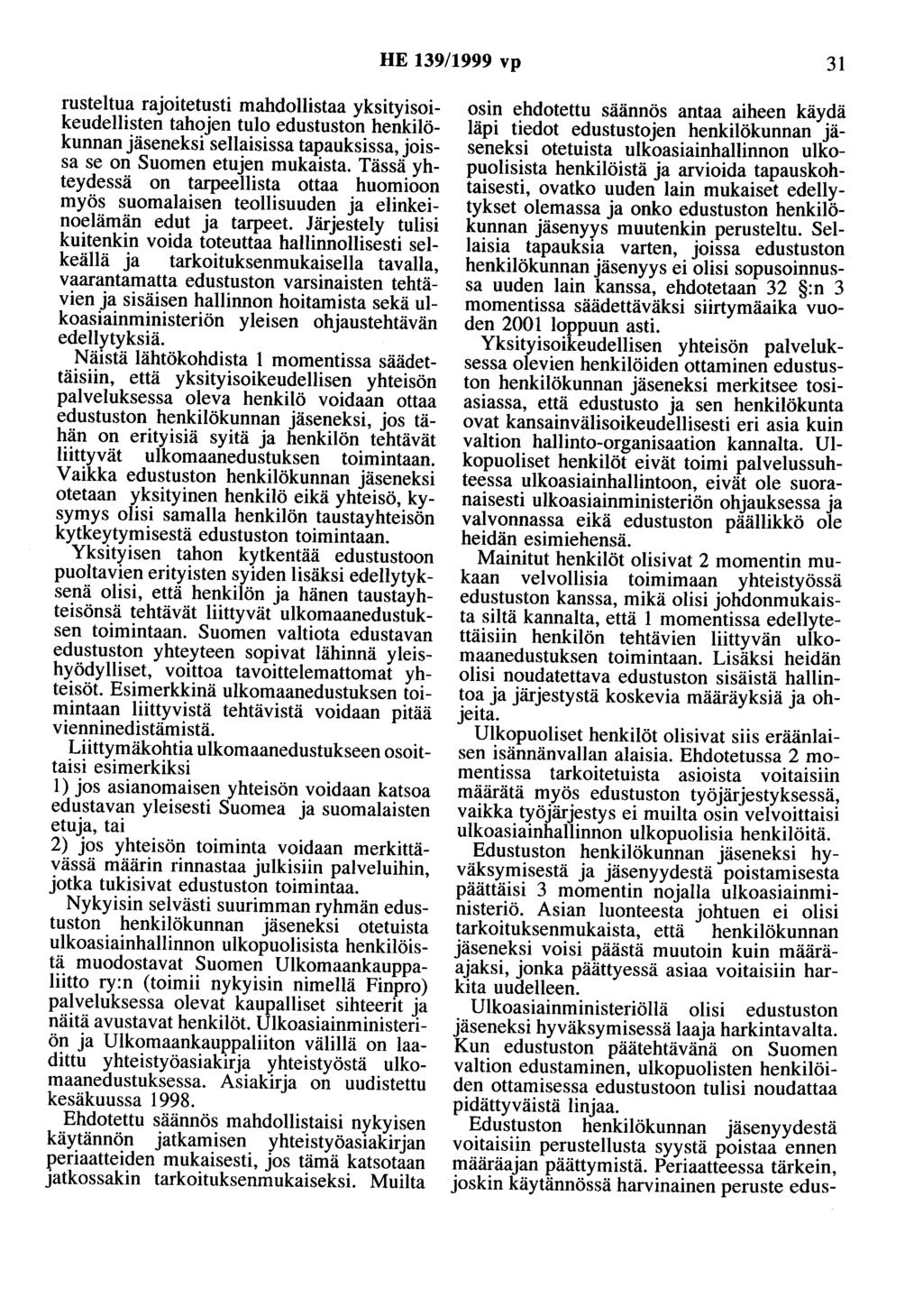 HE 139/1999 vp 31 rusteltua rajoitetusti mahdollistaa yksityisoikeudellisten tahojen tulo edustuston henkilökunnan jäseneksi sellaisissa tapauksissa, joissa se on Suomen etujen mukaista.