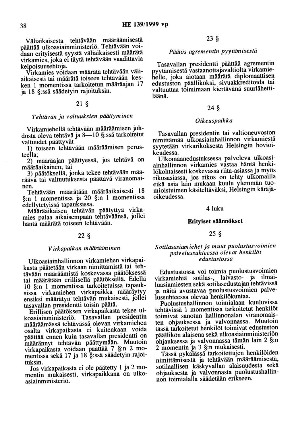 38 HE 139/1999 vp Väliaikaisesta tehtävään määräämisestä päättää ulkoasiainministeriö.