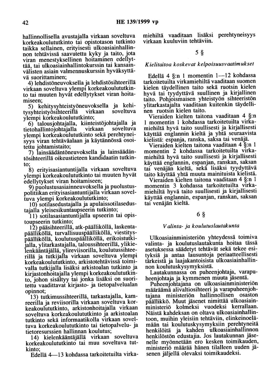 42 HE 139/1999 vp hallinnollisella avustajana virkaan soveltuva korkeakoulututkinto tai opistotason tutkinto taikka sellainen, erityisesti ulkoasiainhallinnon tehtävissä saavutettu kyky ja taito,