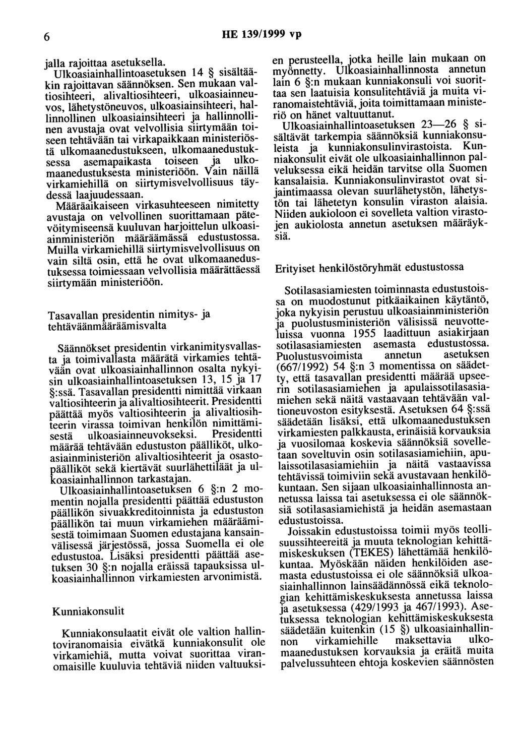 6 HE 139/1999 vp jalla rajoittaa asetuksella. Ulkoasiainhallintoasetuksen 14 sisältääkin rajoittavan säännöksen.
