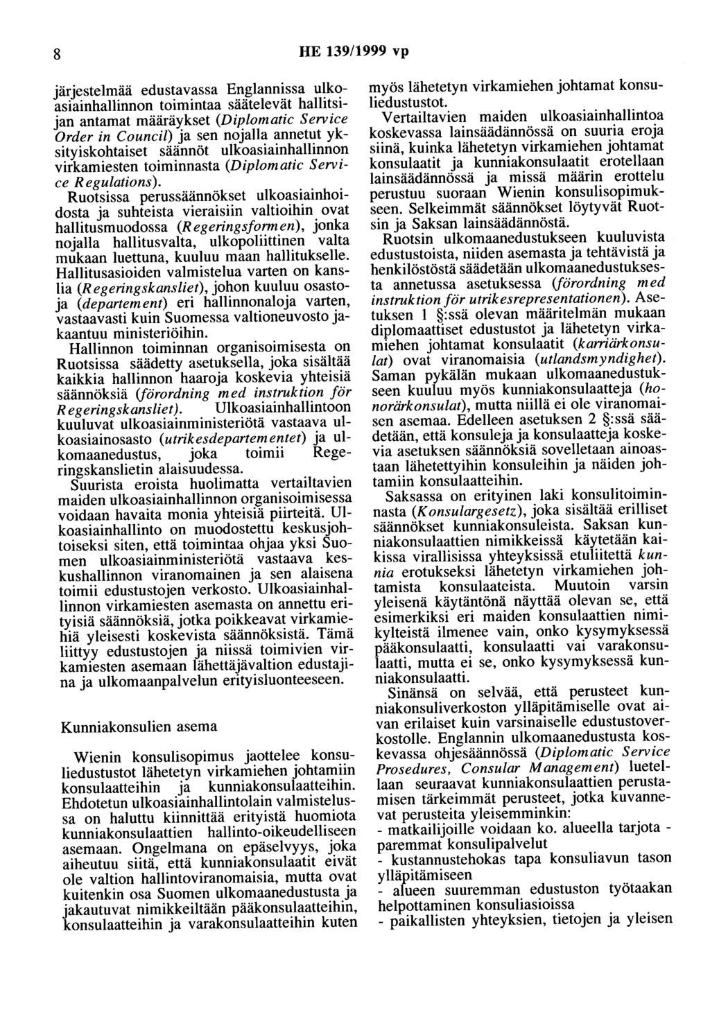8 HE 139/1999 vp järjestelmää edustavassa Englannissa ulkoasiainhallinnon toimintaa säätelevät hallitsijan antamat määräykset (Diplomatic Service Order in Council) ja sen nojalla annetut