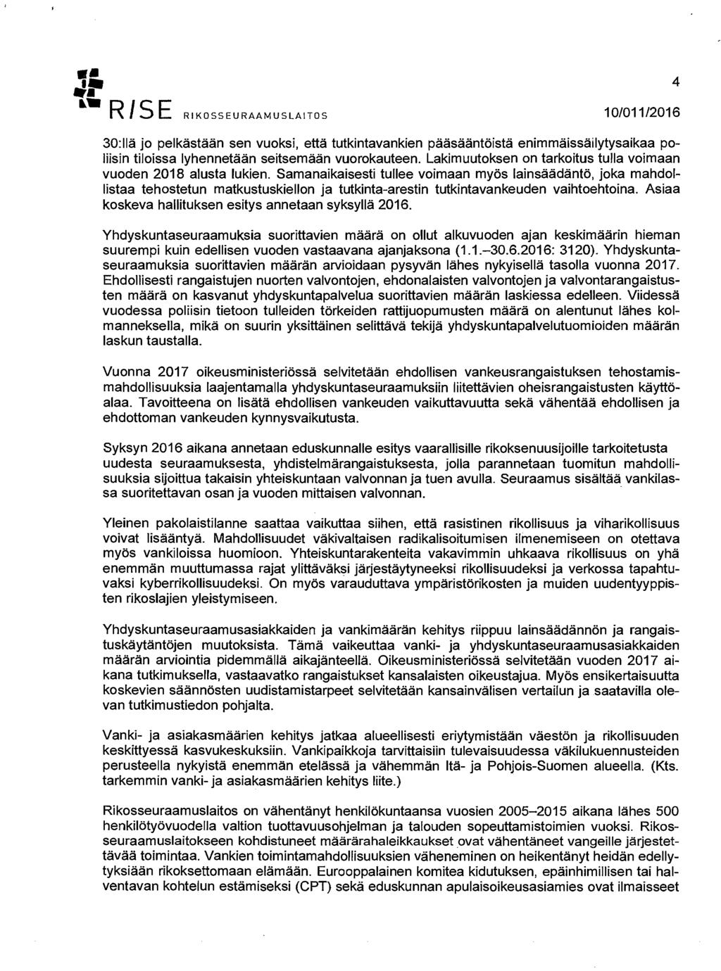 * *» R/SE RIKOSSEURAAMUSLAITOS 10/011/2016 4 30:llä jo pelkästään sen vuoksi, että tutkintavankien pääsääntöistä enimmäissäilytysaikaa poliisin tiloissa lyhennetään seitsemään vuorokauteen.