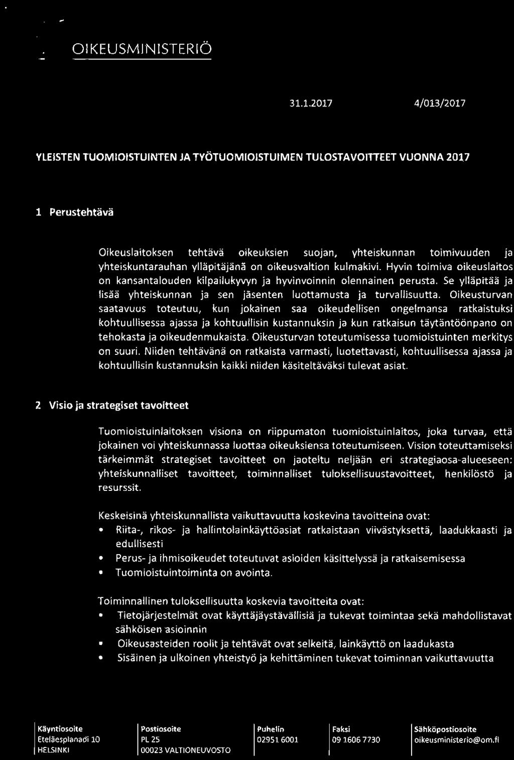 ylläpitäjänä on oikeusvaltion kulmakivi. Hyvin toimiva oikeuslaitos on kansantalouden kilpailukyvyn ja hyvinvoinnin olennainen perusta.