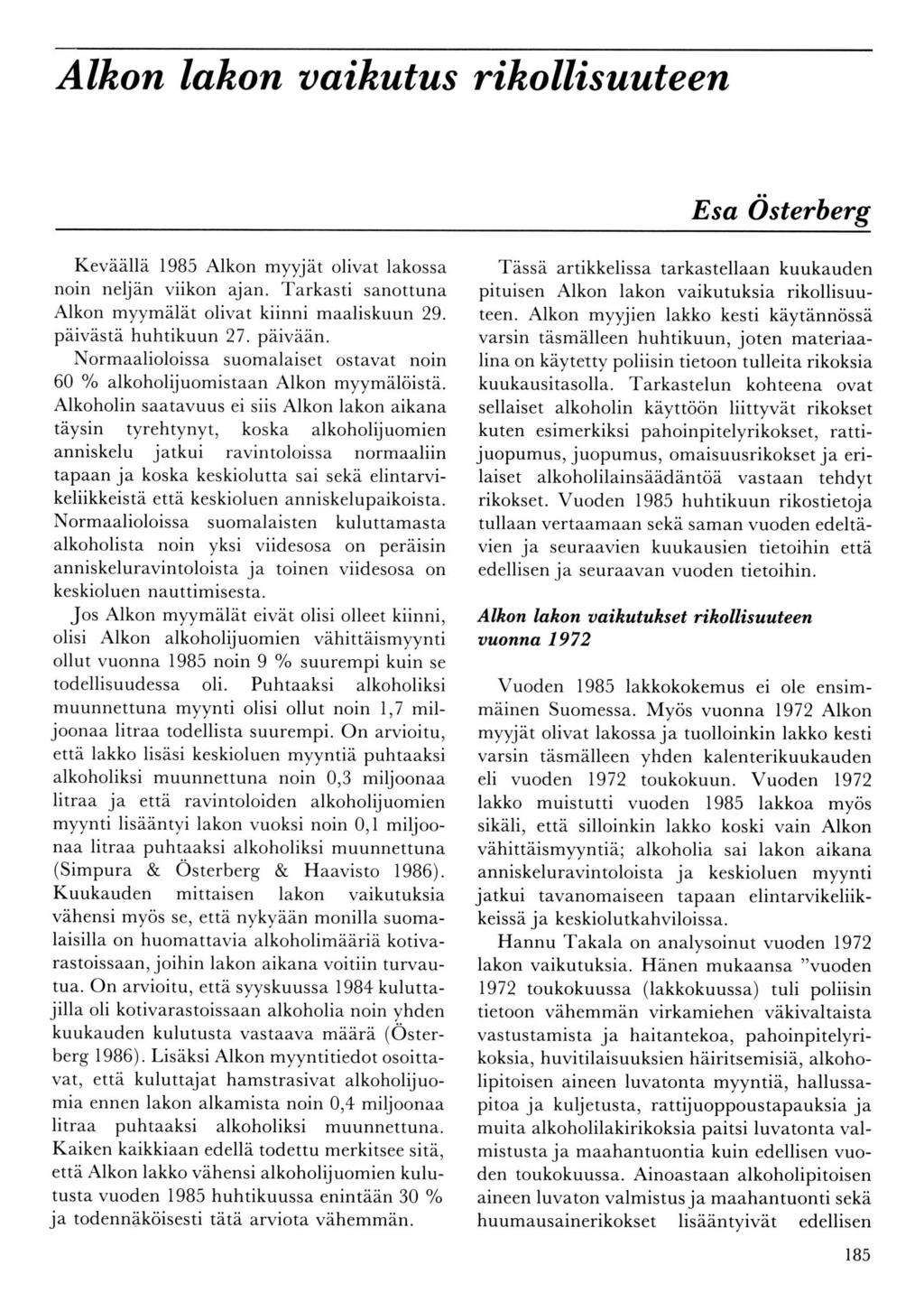 Alkon lahon aaikutus rikollisuuteen Esa örterberg Keväällä l9b5 Alkon myyjät olivat lakossa noin neljän viikon ajan. Tarkasri sanottuna Alkon myymälät olivat kiinni maaliskuun 29.