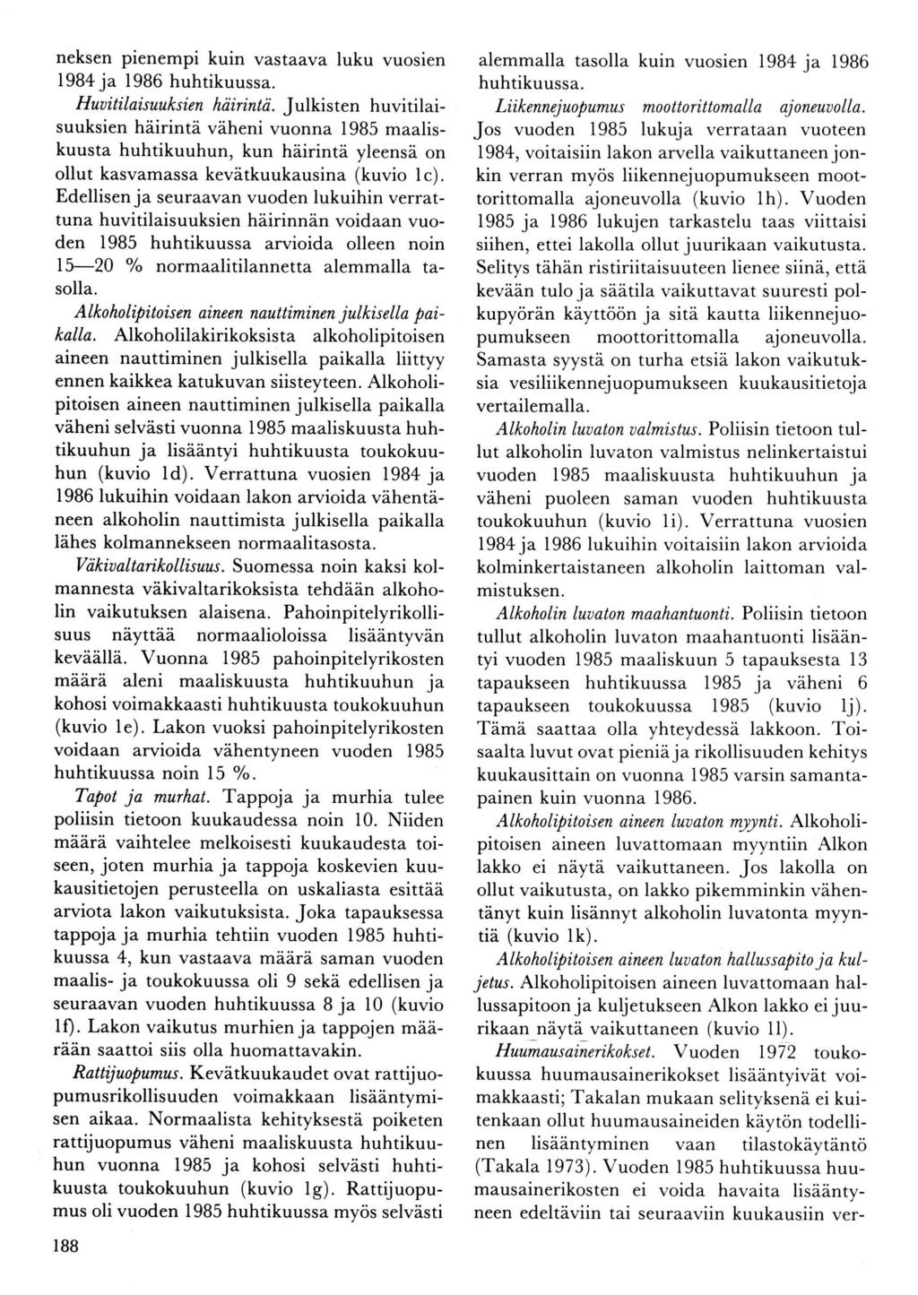 neksen pienempi kuin vastaava luku vuosien 1984 ja l986 huhtikuussa. Huaitilaisuuksien häirintä.