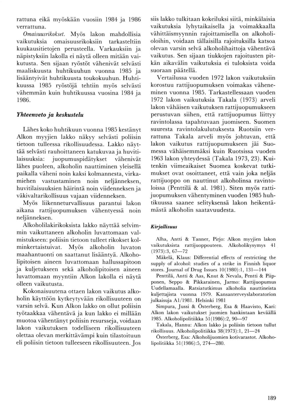rattuna eikä myöskään vuosiin l9b4 ja 1986 verrattuna. Omaisuusrikokset. Myös lakon mahdollisia vaikutuksia omaisuusrikoksiin tarkasteltiin kuukausitietojen perusteella.