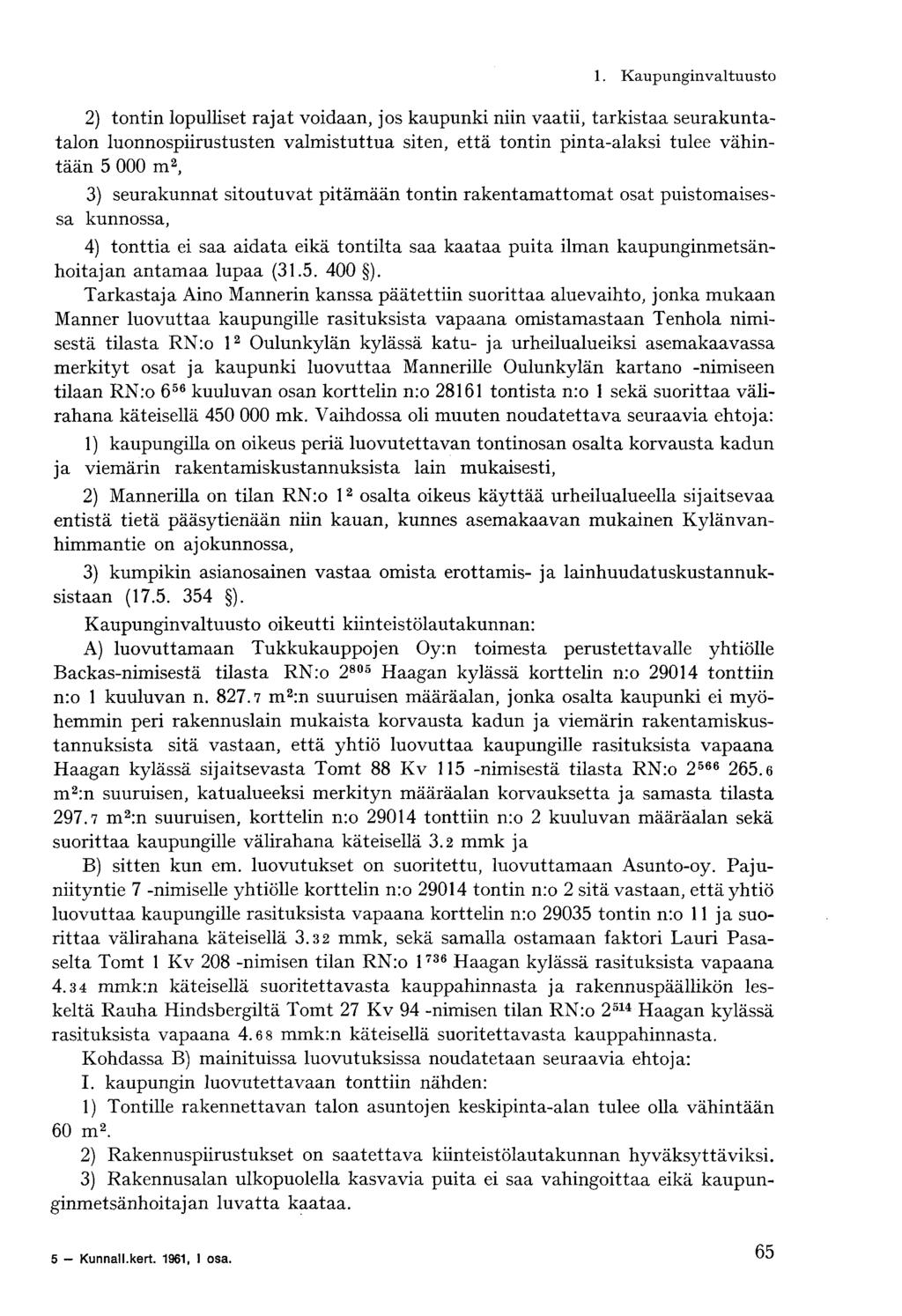 1. Kaupunginvaltuusto 2) tontin lopulliset rajat voidaan, jos kaupunki niin vaatii, tarkistaa seurakuntatalon luonnospiirustusten valmistuttua siten, että tontin pinta-alaksi tulee vähintään 5 000 m