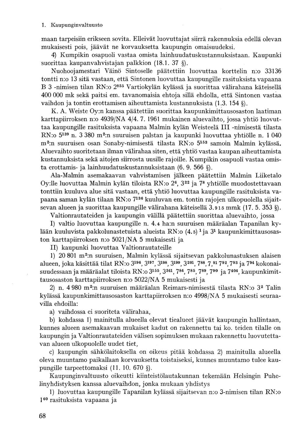 maan tarpeisiin erikseen sovita. Elleivät luovuttajat siirrä rakennuksia edellä olevan mukaisesti pois, jäävät ne korvauksetta kaupungin omaisuudeksi.