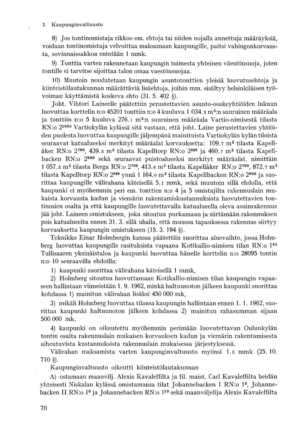 8) Jos tontinomistaja rikkoo em. ehtoja tai niiden nojalla annettuja määräyksiä, voidaan tontinomistaja velvoittaa maksamaan kaupungille, paitsi vahingonkorvausta, sovinnaissakkoa enintään 1 mmk.