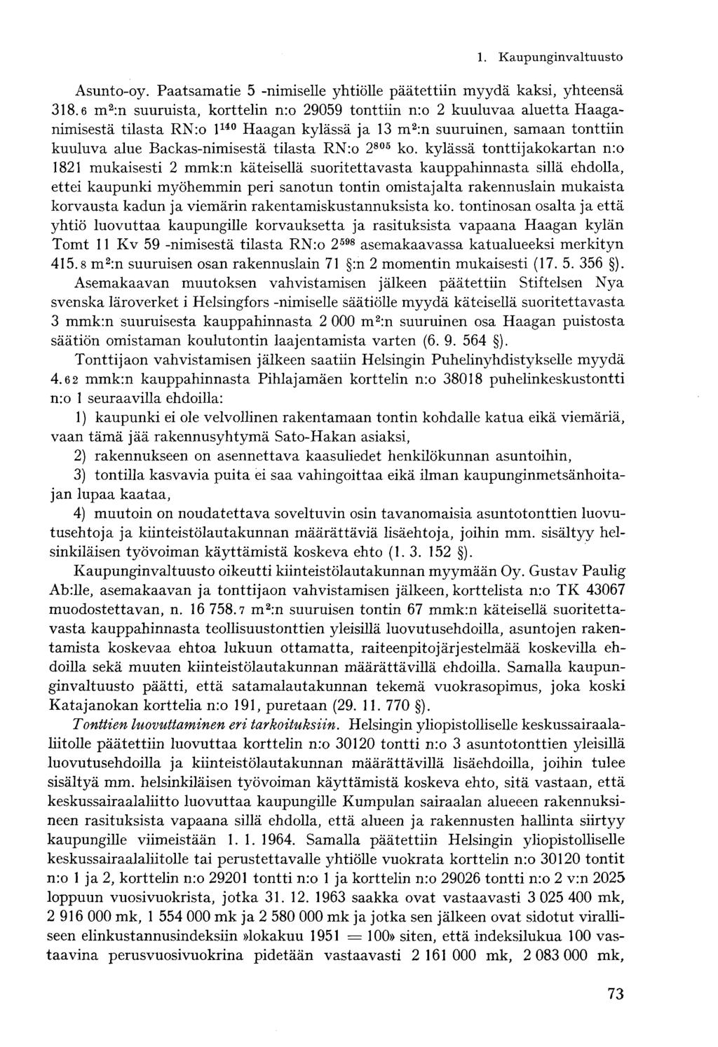 Asunto-oy. Paatsamatie 5 -nimiselle yhtiölle päätettiin myydä kaksi, yhteensä 318.