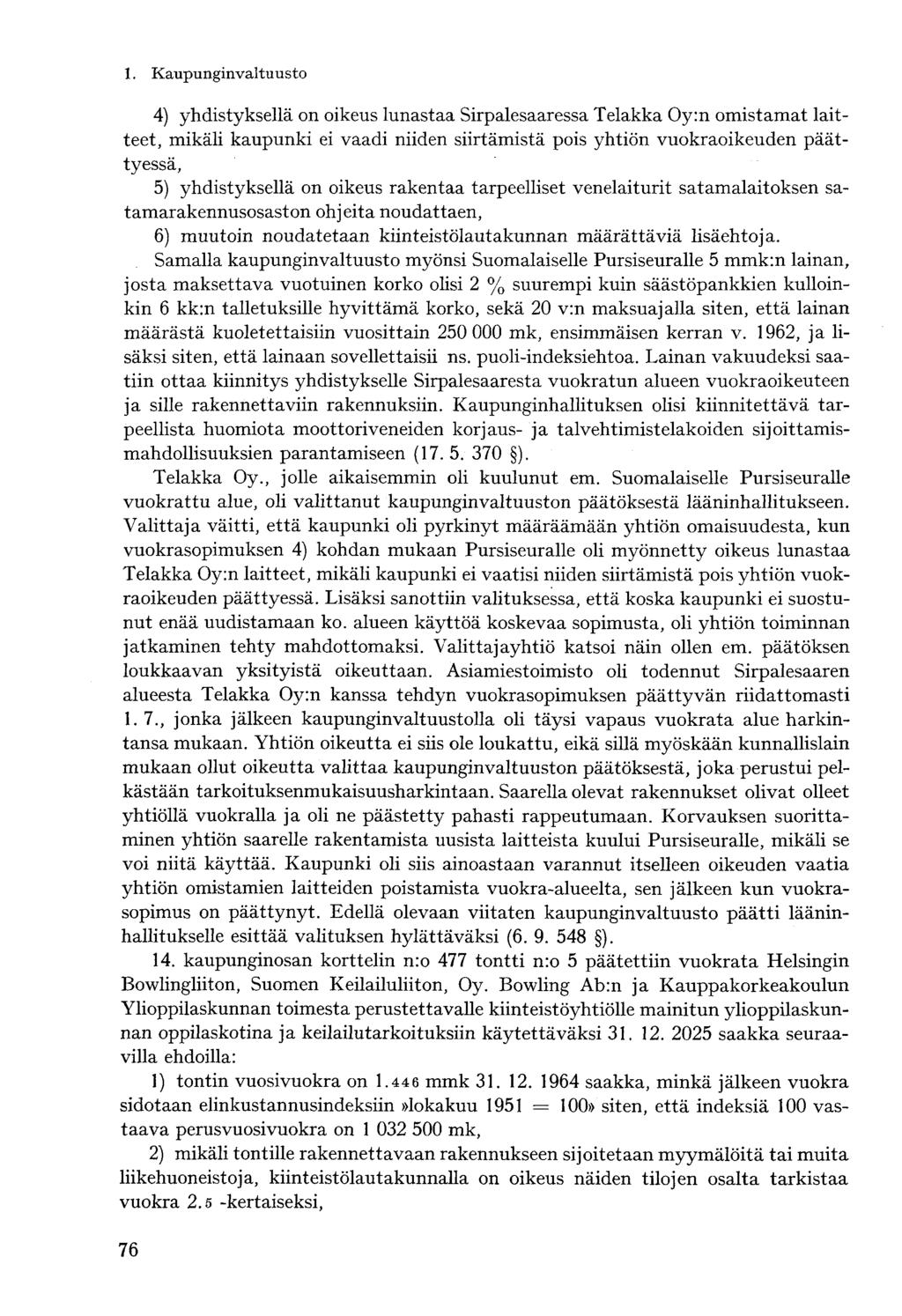 4) yhdistyksellä on oikeus lunastaa Sirpalesaaressa Telakka Oy:n omistamat laitteet, mikäli kaupunki ei vaadi niiden siirtämistä pois yhtiön vuokraoikeuden päättyessä, 5) yhdistyksellä on oikeus