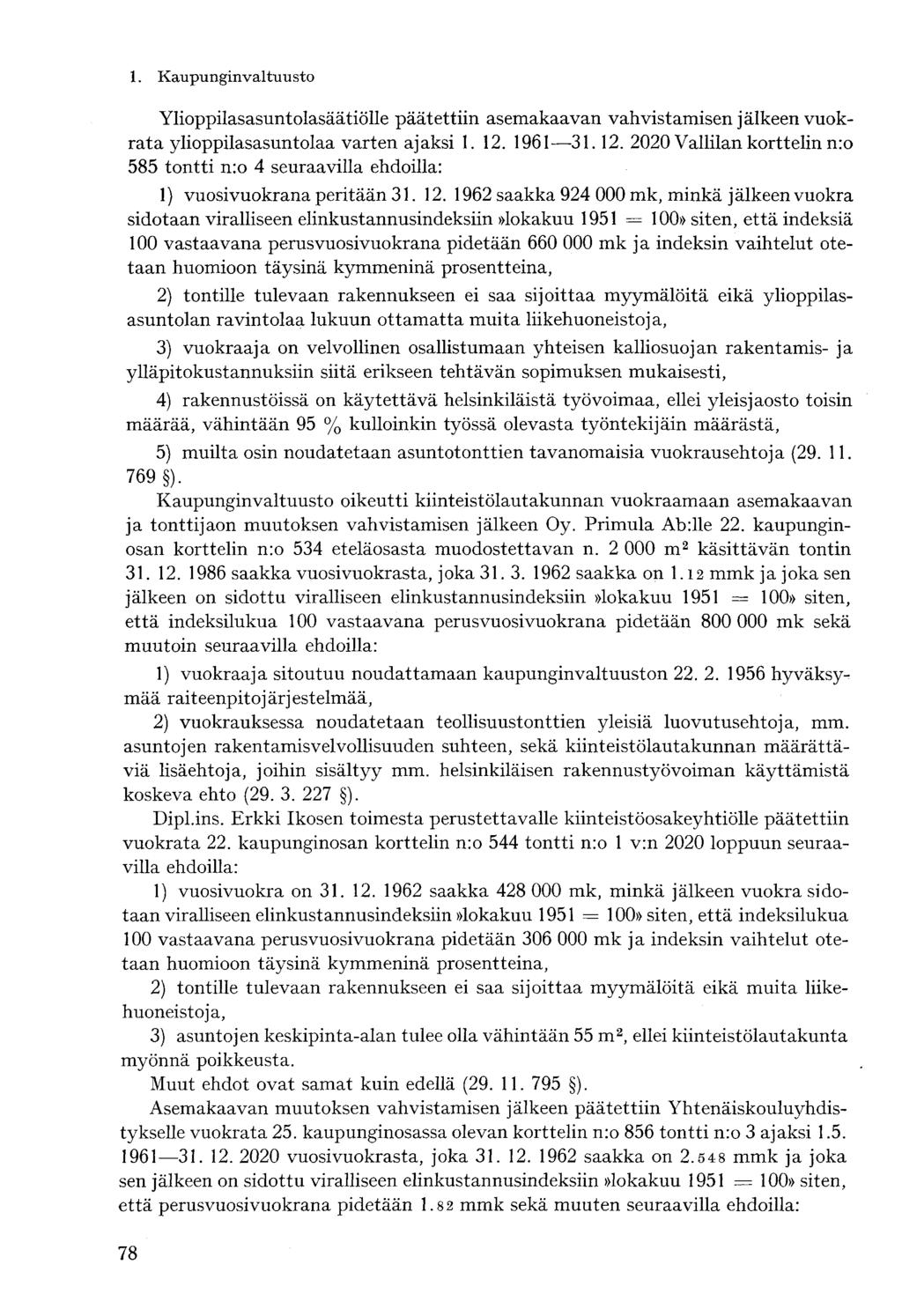 Ylioppilasasuntolasäätiölle päätettiin asemakaavan vahvistamisen jälkeen vuokrata ylioppilasasuntolaa varten ajaksi 1. 12.
