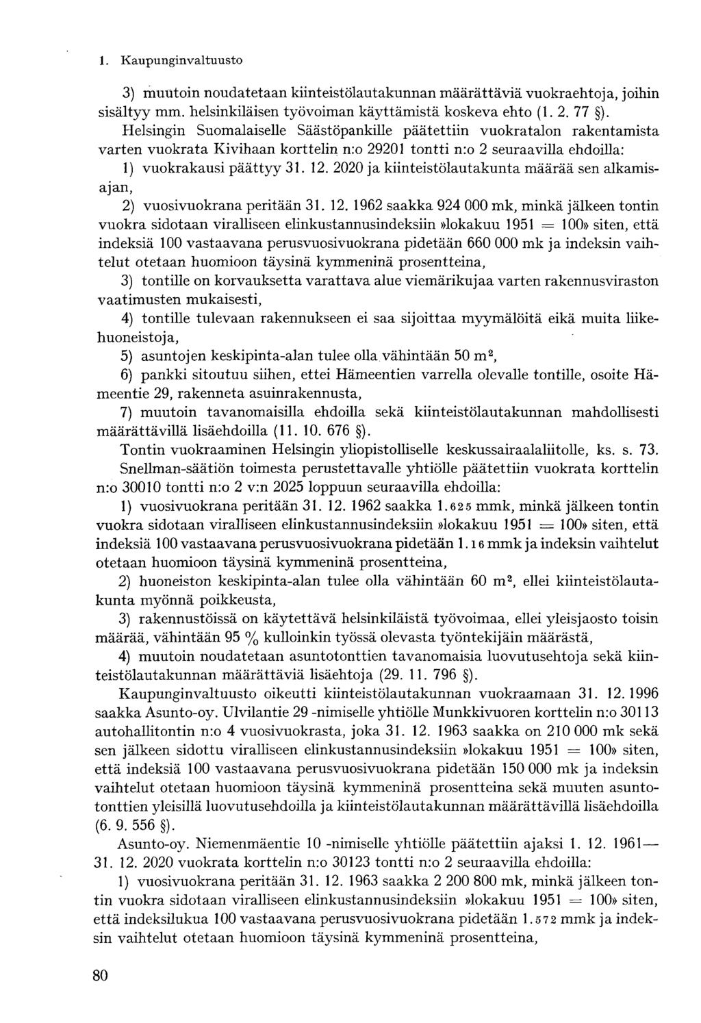 3) muutoin noudatetaan kiinteistölautakunnan määrättäviä vuokraehtoja, joihin sisältyy mm. helsinkiläisen työvoiman käyttämistä koskeva ehto (1. 2. 77 ).