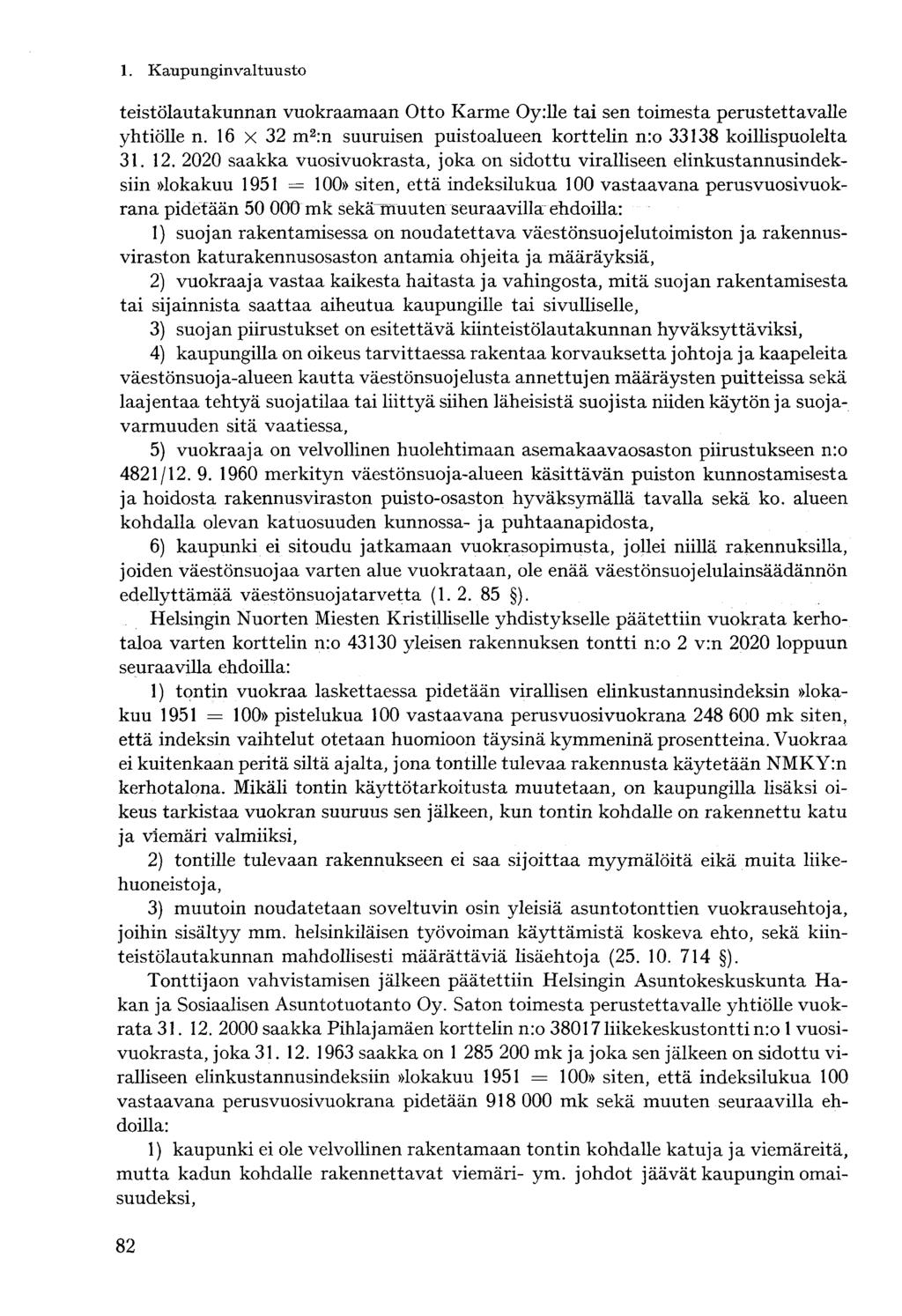 teistölautakunnan vuokraamaan Otto Karme Oy:lle tai sen toimesta perustettavalle yhtiölle n. 16 x 32 m 2 :n suuruisen puistoalueen korttelin nro 33138 koillispuolelta 31. 12.