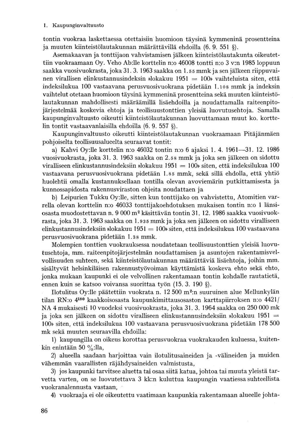 tontin vuokraa laskettaessa otettaisiin huomioon täysinä kymmeninä prosentteina ja muuten kiinteistölautakunnan määrättävillä ehdoilla (6. 9. 551 ).