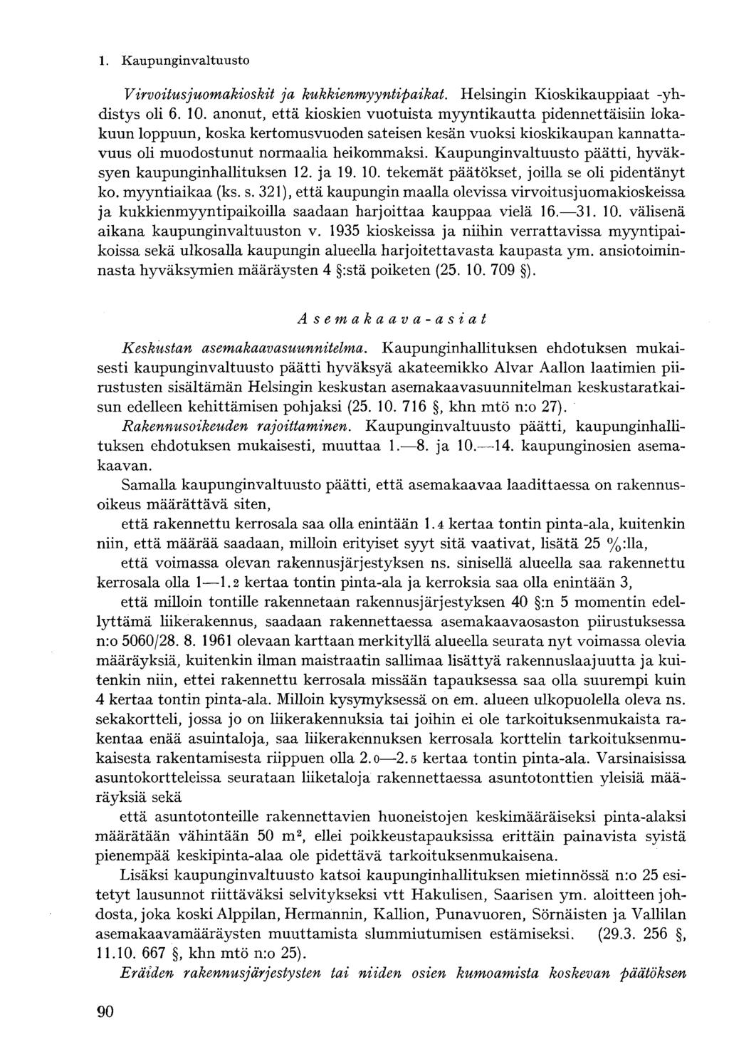 Virvoitusjuomakioskit ja kukkienmyyntipaikat. Helsingin Kioskikauppiaat -yhdistys oli 6. 10.